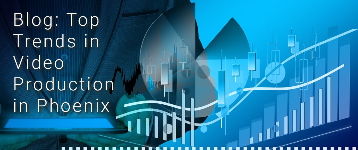 video production trends in Phoenix